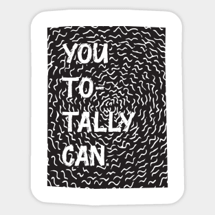 You totally can Sticker